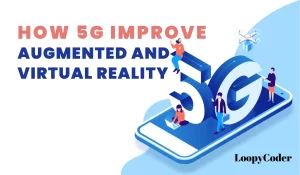 How 5G Will Improve Augmented And Virtual Reality