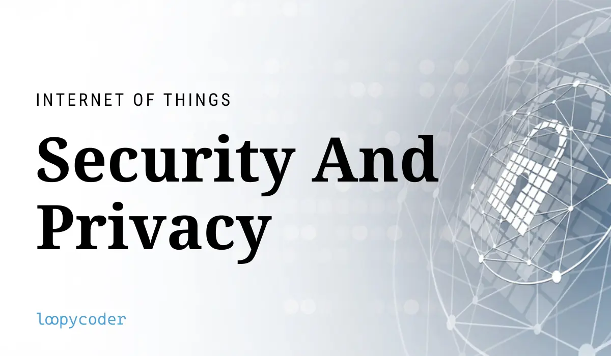 IoT Security and Privacy Concerns